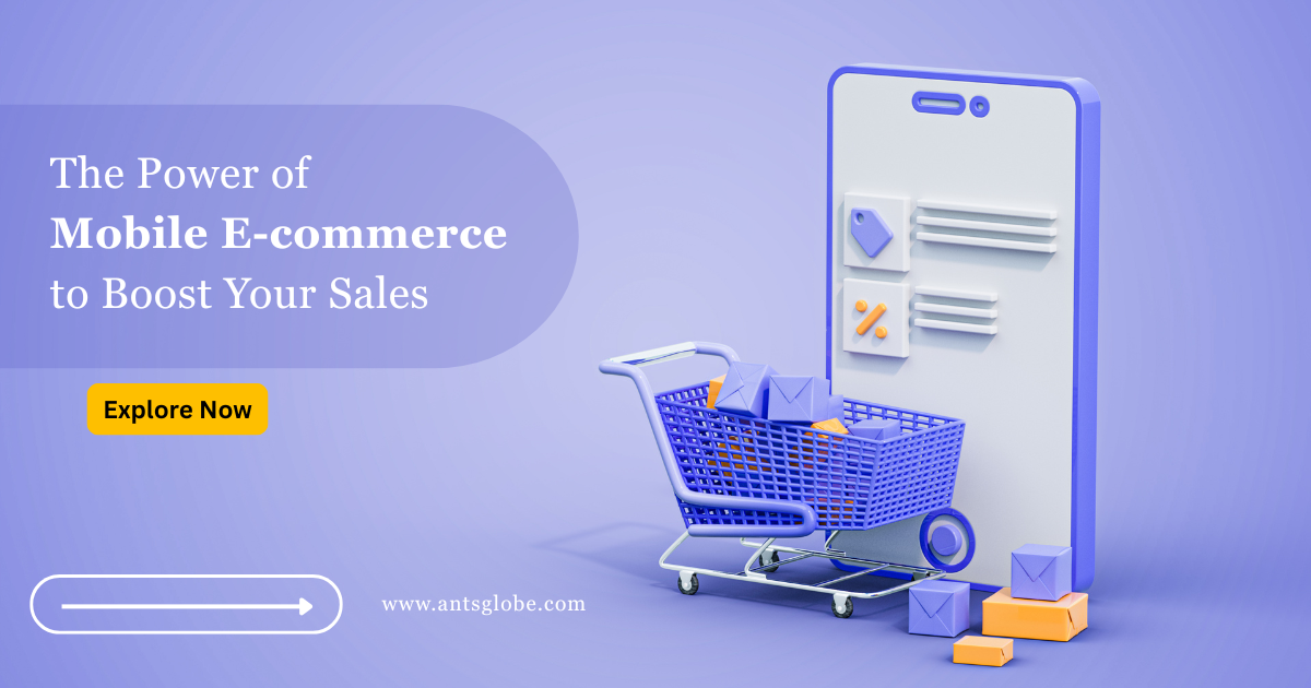 The Power of Mobile Ecommerce to Boost Your Sales | Antsglobe Blogs