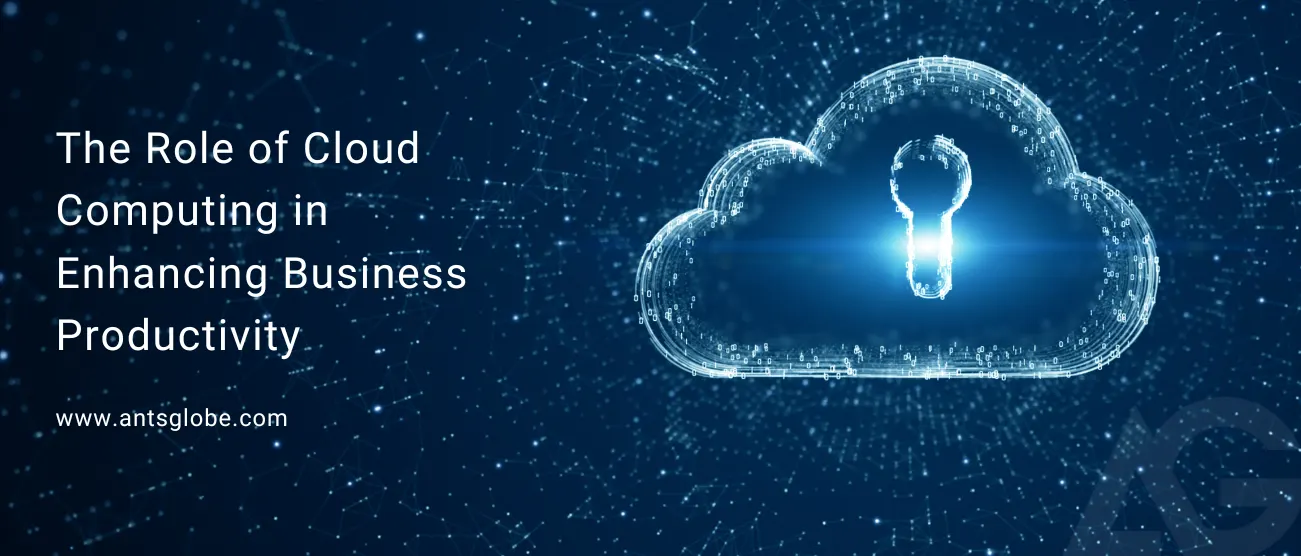 The Role of Cloud Computing in Enhancing Business Productivity