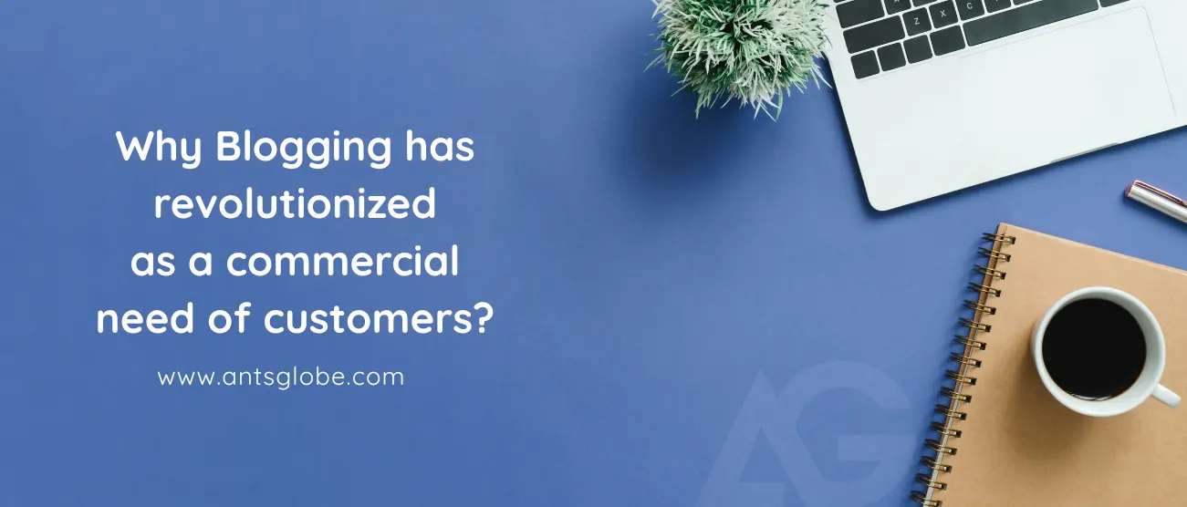 Why Blogging has revolutionized as a commercial need of customers