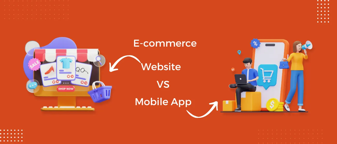 eCommerce Website vs Mobile App: What’s Best for Your Business?