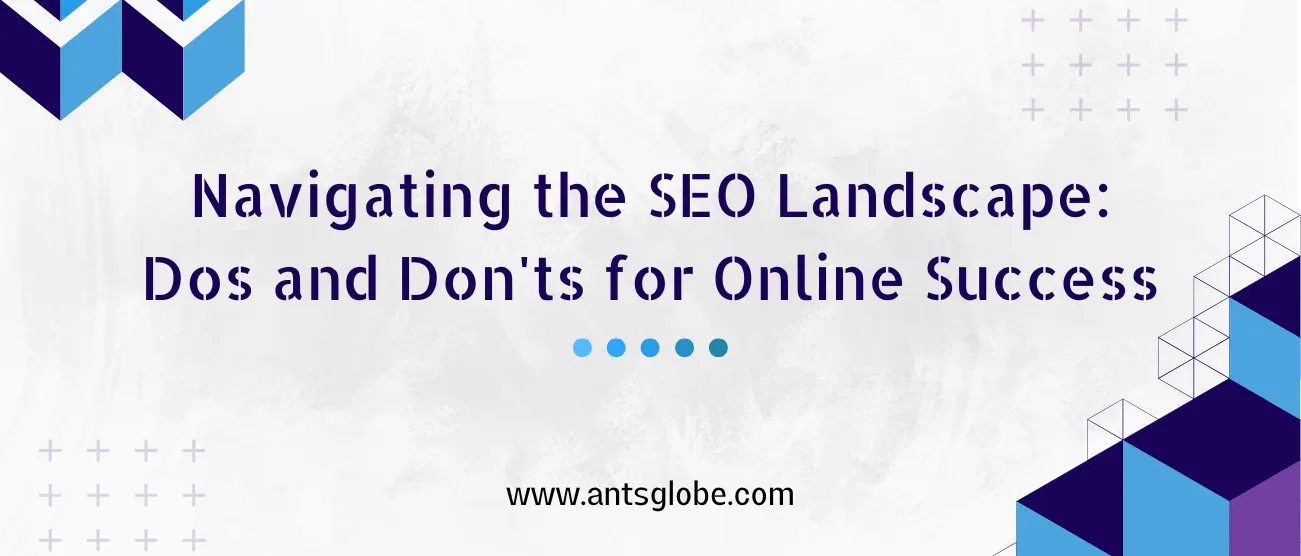 Navigating the SEO Landscape: Dos and Don'ts for Online Success