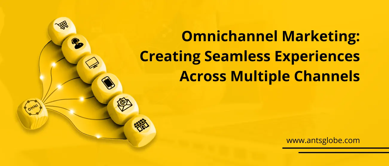 Omnichannel Marketing: Creating Seamless Customer Experiences