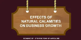 Effects Of Natural Calamities On Business Growth & How To Prevent?