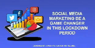 Let Social Media Marketing Be A Game Changer In This Lockdown Period!